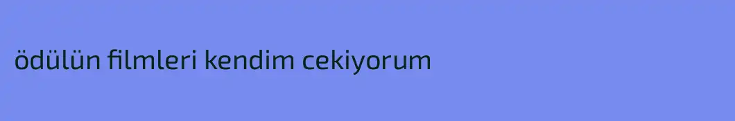 ödülün filmleri kendim cekiyorum